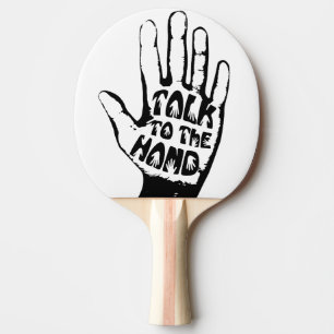 Talk To The Hand Ping Pong Paddle