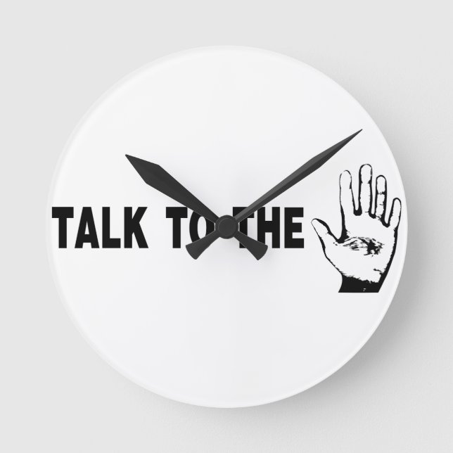 Talk To The Hand Round Clock (Front)