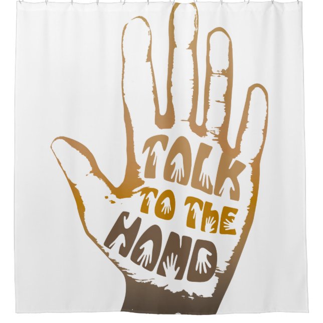 Talk To The Hand Shower Curtain (Front)