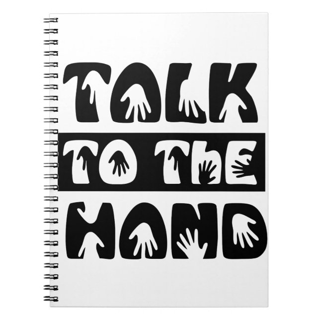 Talk To The Hand Spiral Notebook (Front)
