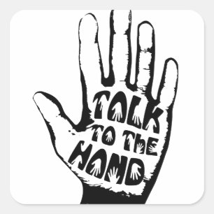 Talk To The Hand Square Sticker