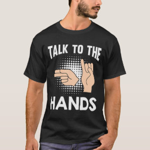 Talk To The Hands American Sign Language 1 T-Shirt