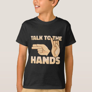 Talk To The Hands American Sign Language 2 T-Shirt