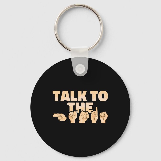 Talk To The Hands American Sign Language  Key Ring (Front)