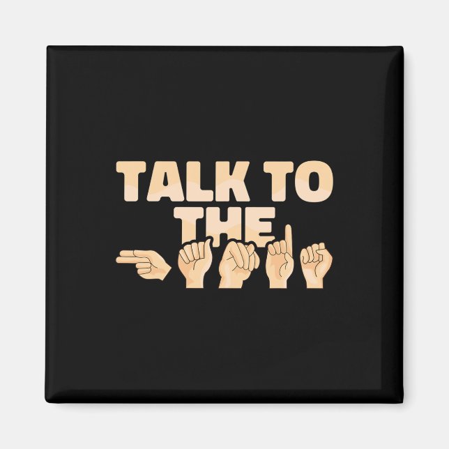 Talk To The Hands American Sign Language  Magnet (Front)
