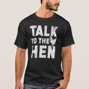 Talk To The Hen Chicken Farmer Poultry Business T-Shirt
