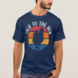 Talk To The Hen Chicken Lover Farmer Poultry Busin T-Shirt