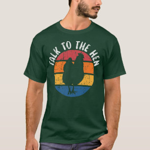 Talk To The Hen Chicken Lover Farmer Poultry Busin T-Shirt
