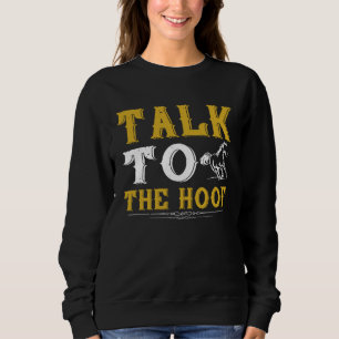 Talk to the Hoof Horse  for Horseback Riding Horse Sweatshirt