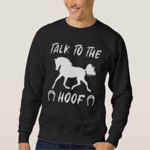 Talk To The Hoof Horses Horseback Riding 1 Sweatshirt