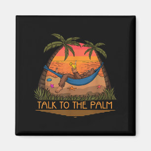 Talk To The Palm Trees Tropical Paradise Island Magnet