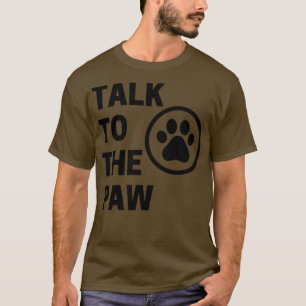Talk To The Paw Funny Dog or Cat Owner Design For T-Shirt