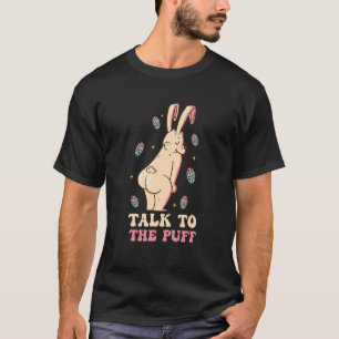 Talk To The Puff Easter Bunny T-Shirt
