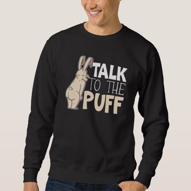 Talk To The Puff Rabbit Whisperer Animal Bunny   1 Sweatshirt (Front)