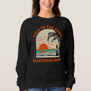 Talk To The Sand Assateague Island Beach Maryland Sweatshirt