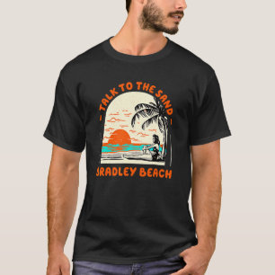 Talk To The Sand Bradley Beach Ocean New Jersey Be T-Shirt