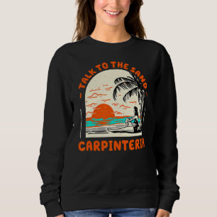 Talk To The Sand Carpinteria Beach California Ocea Sweatshirt