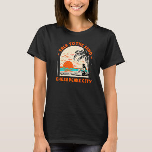 Talk To The Sand Chesapeake City Beach Virginia Oc T-Shirt