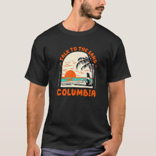 Talk To The Sand Columbia Beach South Carolina Oce T-Shirt