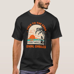 Talk To The Sand Coral Gables Beach Florida Ocean T-Shirt