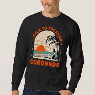 Talk To The Sand Coronado Beach California Ocean S Sweatshirt