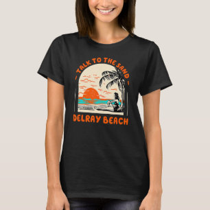 Talk To The Sand Delray Beach Ocean Florida Beach T-Shirt