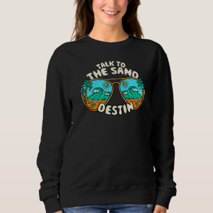 Talk To The Sand Destin Summer Florida Tropical Be Sweatshirt