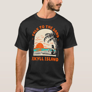 Talk To The Sand Jekyll Island Beach Georgia Ocean T-Shirt