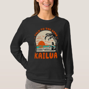 Talk To The Sand Kailua Beach Hawaii Ocean Summer  T-Shirt
