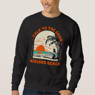 Talk To The Sand Midland Beach Ocean New York Beac Sweatshirt