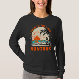Talk To The Sand Montauk Beach New York Ocean Summ T-Shirt