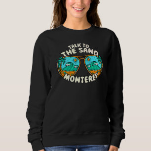 Talk To The Sand Monterey Summer California Tropic Sweatshirt