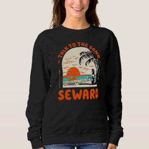 Talk To The Sand Seward Beach Alaska Ocean Summer Sweatshirt