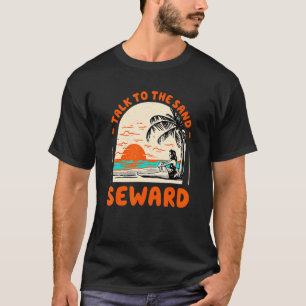 Talk To The Sand Seward Beach Alaska Ocean Summer T-Shirt