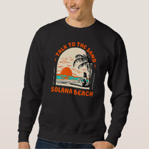 Talk To The Sand Solana Beach Ocean California Bea Sweatshirt