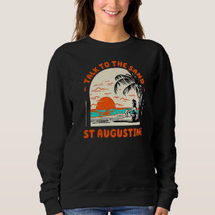 Talk To The Sand St Augustine Beach Florida Ocean Sweatshirt