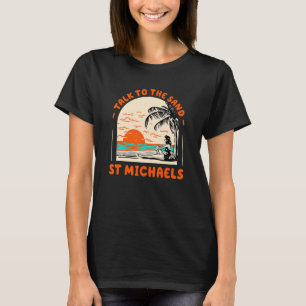 Talk To The Sand St Michaels Beach Maryland Ocean  T-Shirt