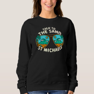Talk To The Sand St Michaels Summer Maryland Tropi Sweatshirt