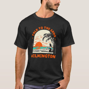 Talk To The Sand Wilmington Beach North Carolina O T-Shirt