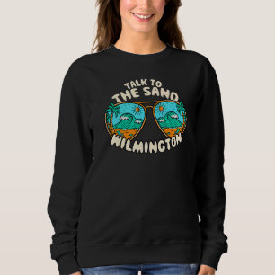 Talk To The Sand Wilmington Summer North Carolina Sweatshirt