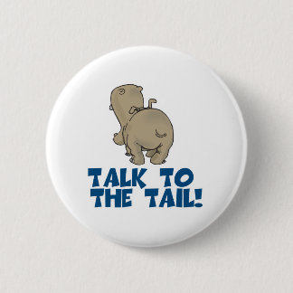 Talk to the Tail Hippo 6 Cm Round Badge