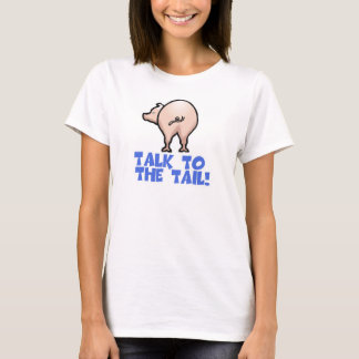 Talk to the Tail Piggy Pig T-Shirt