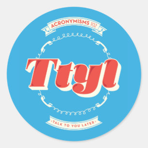 Talk To You Later Classic Round Sticker