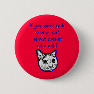 Talk to your cat about catnip 6 cm round badge