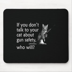 Talk To Your Cat About Gun Safety Funny  Mouse Pad