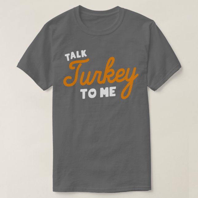 Talk Turkey To Me1 T-Shirt (Design Front)