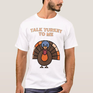 Talk Turkey to Me Fun Thanksgiving Turkey Art T-Shirt