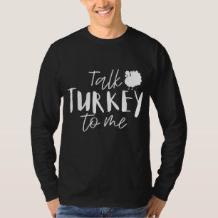 Talk Turkey To Me Happy Thanksgiving Day Funny Gif T-Shirt