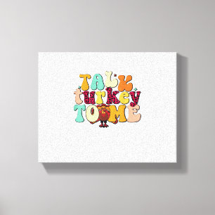 Talk Turkey To Me Leg Day Funny Thanksgiving Canvas Print