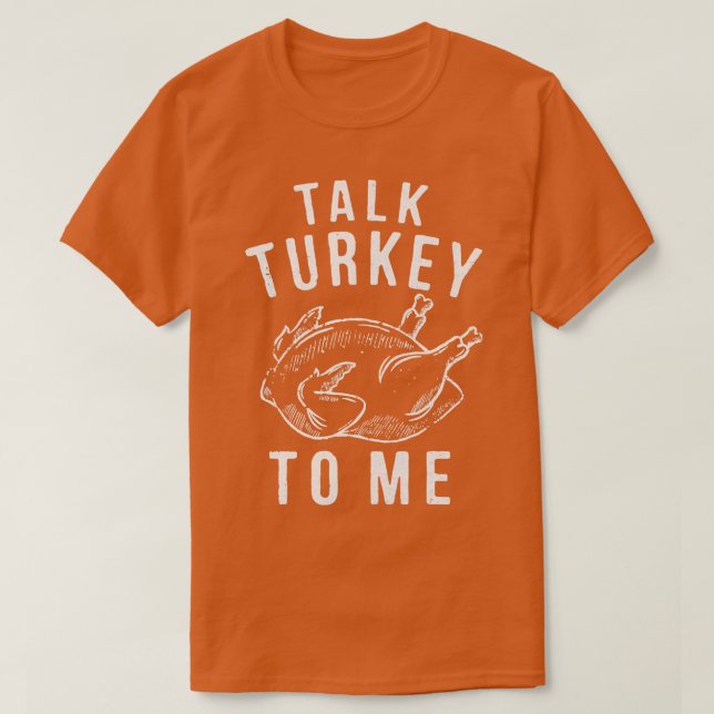 Talk Turkey To Me Leg Day Funny Thanksgiving Men W T-Shirt (Design Front)